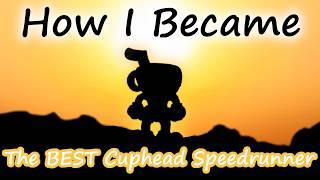 How I became the BEST Cuphead Speedrunner