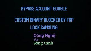 Cách Xóa Tài Khoản Google Sửa Lỗi Tùy Chỉnh Nhị Phân Bị Chặn Bởi Samsung (Custom Binary Blocked)