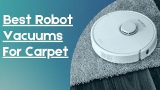 Best Robot Vacuum For Carpet Review in 2024