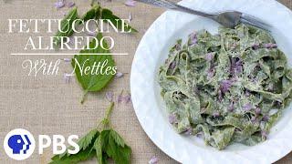 Nettle Fettuccine Alfredo | Kitchen Vignettes | PBS Food