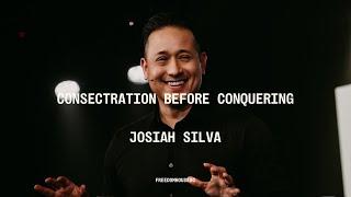 Consecration before Conquering | Josiah Silva