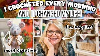 I CROCHETED EVERY MORNING for 30 DAYS and it CHANGED my LIFE