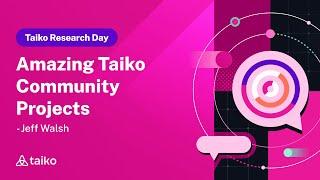 Taiko Research Day - Amazing Taiko Community Projects - Jeff Walsh