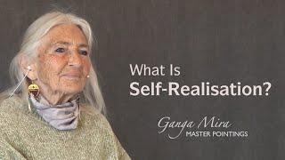 GANGA MIRA - What Is Self-Realisation?