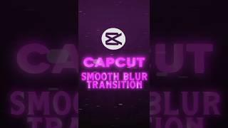 Smooth Blur Transition Tutorial  | CapCut #shorts #tutorial