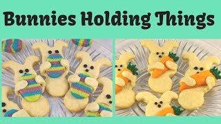 Easter Bunny Cookies- Bunnies Holding Things