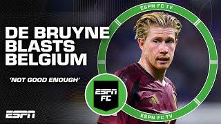 Kevin De Bruyne BLASTS Belgium after loss to France  'We are NO LONGER good enough' | ESPN FC