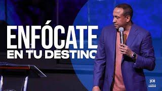 Enfócate en Tu Destino | Pastor Juan Carlos Harrigan