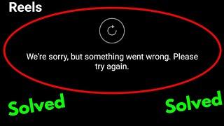 Fix we're sorry but something went wrong please try again instagram reels