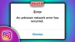 An Unknown Network Error Has Occurred Instagram Error Fix