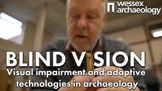 Blind Vision: Visual Impairment and Adaptive Technologies in Archaeology