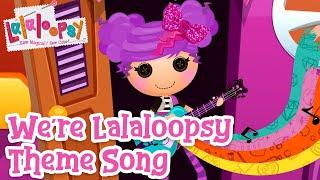 We're Lalaloopsy Theme Song ️ | Official Lyric Video | Lalaloopsy