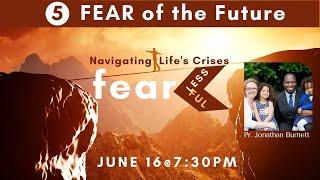 5. "Fear of the Future" with Pastor Jonathan Burnett