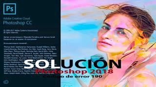 SOLUCION PHOTOSHOP 2018 CODIGO DE ERROR 190