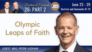 Doctrine & Covenants 67-70 Part 2 • Brother Peter Vidmar • June 23-29 • Come Follow Me