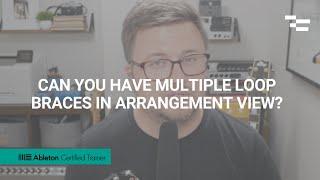 Can you have multiple loop braces in Arrangement View?