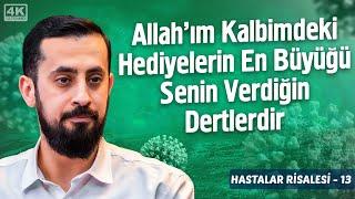 Allah'ım Kalbimdeki Hediyelerin En Büyüğü Senin Verdiğin Dertlerdir - [Hastalar 13] - Hazine Define