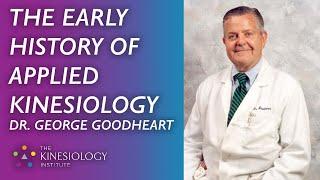 The Early History of Applied Kinesiology & Touch for Health Part #1: Dr. George Goodheart