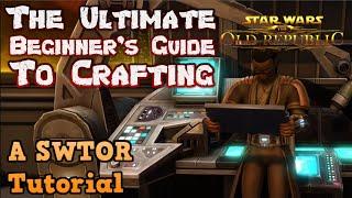 The Ultimate Beginner's Guide to Star Wars: The Old Republic - A SWTOR Crafting Tutorial