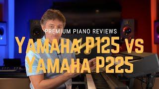  Yamaha P125 vs P225 | Yamaha P-Series Digital Piano Showdown | Sound, Features and Quality Demo 