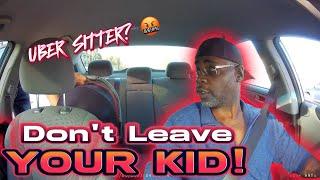 Trying to leave your kid in my Uber! Uber Sitter 