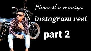 himanshu maurya instagram reels part 2 || himanshu_735_