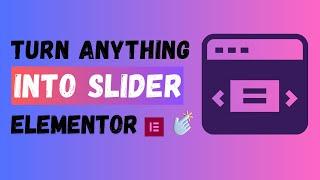 How To Convert Anything Into Elementor Slider