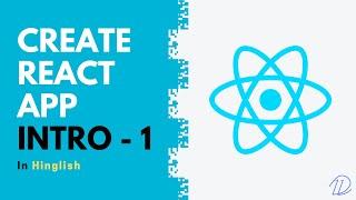 Create React App Intro - 1 (in Hindi) - opendevs