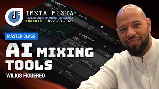 AI Mixing Tools Master Class | IMSTA FESTA Toronto 2024 | Wilkis Figuereo