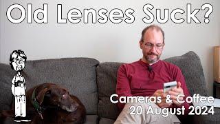 Are Old Lenses Worse than New Lenses? | Cameras & Coffee