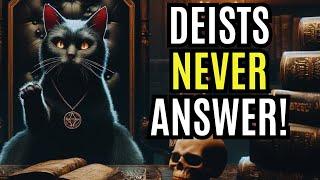 Deism can not answer these Questions