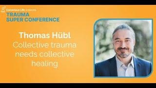 Collective Trauma Needs Collective Healing | Thomas Hübl | Trauma Super Conference 2023