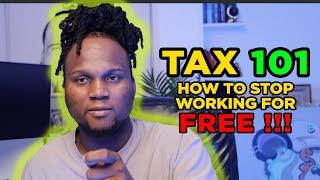 TAX 101 : HOW TO STOP WORKING FOR FREE  