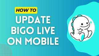 How to Update in Bigo Live in 2024?