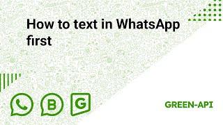 How to text in WhatsApp first