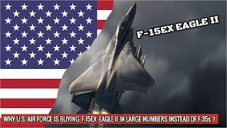 U.S. Air Force going for a large number of F-15EX Eagle II Fighters instead of F-35 | 3 reasons !