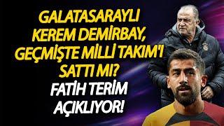 Galatasaraylı Kerem Demirbay, geçmişte Milli Takım'ı sattı mı? Fatih Terim açıklıyor!