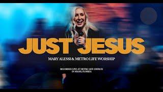 Just Jesus | Mary Alessi & Metro Life Worship