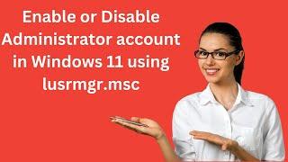 How to Enable or Disable Administrator Account in Windows 11 using lusrmgr.msc?