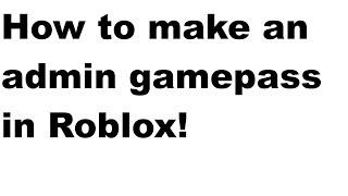 How to make an admin gamepass in Roblox!