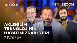 Teknolojinin Hayatımızdaki Yeri ve Kültürle İlişkisi | Aklıselim - 7. Bölüm