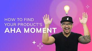 How to find your product's "Aha!" moment in 3 steps