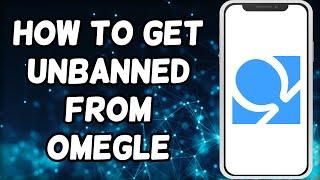 How To Get Unbanned From Omegle