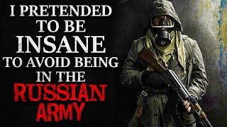 "I pretended to be insane to avoid being conscripted into the Russian Army" Creepypasta