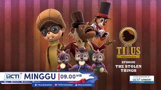 Titus The Detective Episode Keenam - THE STOLEN THINGS, Minggu 3 Nov 2024 Jam 09.00 Pagi di RCTI