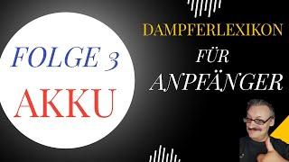 Dampferlexikon A-Z | Folge 3: Akku ! = Typen, Sicherheit, Bezeichnung, Infos, etc.