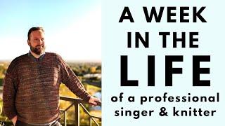 SINGING by night & KNITTING by day  a week in the life of a professional singer and knitter!