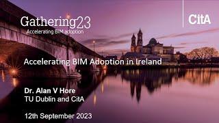 Accelerating BIM Adoption  Alan Hore, TU Dublin & CitA