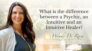 What is the difference between a Psychic, an Intuitive and an Intuitive Healer?