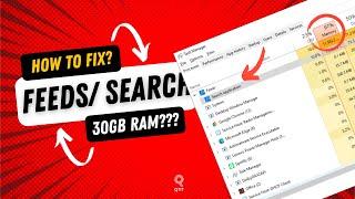 Fixed Feeds/Seach Application using 30 GB Ram in Task Manager